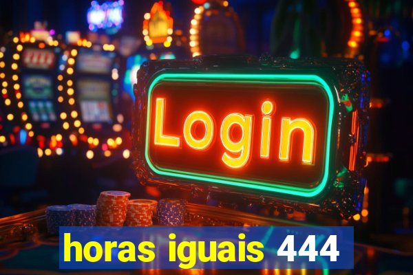 horas iguais 444